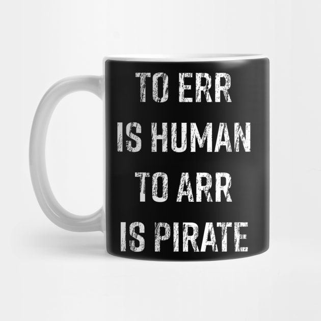 To Err is Human, To Arr is Pirate by Alema Art